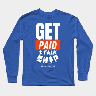 Get Paid 2 Talk Shop Long Sleeve T-Shirt